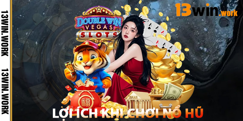 Lợi Ích Khi Chơi Nổ Hũ