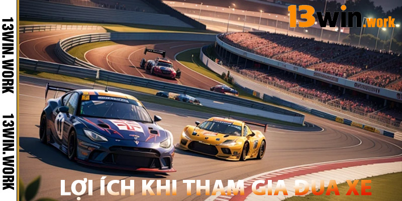 Lợi Ích Khi Tham Gia Đua Xe 13WIN