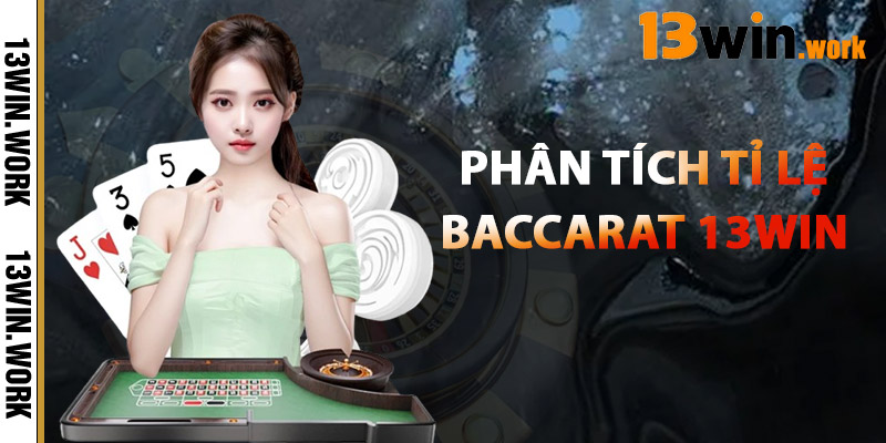 Phân Tích Tỉ Lệ Baccarat 13WIN